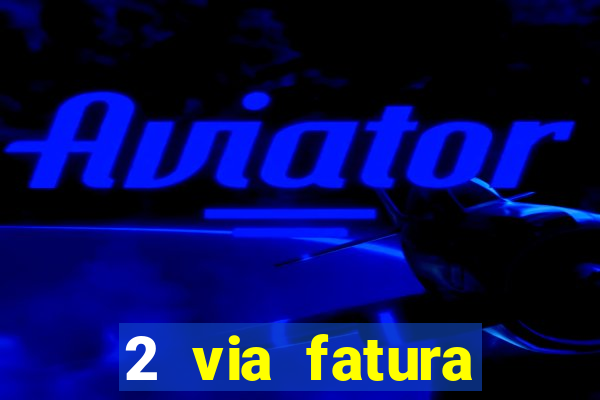 2 via fatura bradescard visa